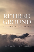 Retired Ground: A Climber's Odyssey 1038372097 Book Cover