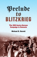 Prelude to Blitzkrieg: The 1916 Austro-German Campaign in Romania 0253008654 Book Cover