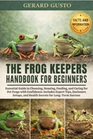 THE FROG KEEPERS HANDBOOK FOR BEGINNERS: Essential Guide to Choosing, Housing, Feeding, and Caring for Pet Frogs with Confidence: Includes Expert ... and Health Secrets for Long-Term Success B0GCBDBZ13 Book Cover