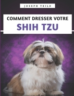 Comment Dresser Votre Shih Tzu: Le manuel essentiel pour dresser, prendre soin et comprendre votre Shih Tzu (French Edition) B0FB2RWNQ9 Book Cover