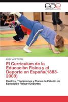 El Curriculum de La Educacion Fisica y El DePorte En Espana(1883-2003) 3847355201 Book Cover