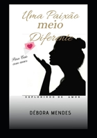 UMA PAIXÃO MEIO DIFERENTE -: EXPLODINDO DE AMOR (Portuguese Edition) B087SD838D Book Cover