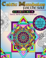 Celtic Mandalas for the Soul, Coloring book: Lotus, Sand, Flowers and Sun, a creative view of Universe’s Circle B08Y3LFL2X Book Cover