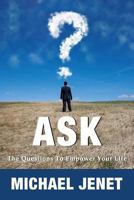 Ask: The Questions to Empower Your Life 1628651067 Book Cover