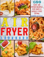 Air Fryer Cookbook: 600 Easy Air Fryer Recipes for Quick & Hassle-Free Frying B08NX3WHT9 Book Cover