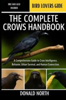 THE COMPLETE CROWS HANDBOOK: A Comprehensive Guide to Crow Intelligence, Behavior, Urban Survival, and Human Connection. B0G4H76NZT Book Cover