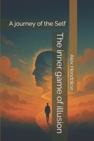 The inner game of illusion: A journey of the Self B0FHPLHTRR Book Cover