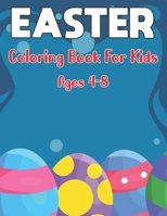 Easter Coloring Book for Kids Ages 4-8: A Fun Happy Easter Kids Activity Book Including Coloring Pages With Easter Bunny, Egg, Flowers and More B09TF6N52F Book Cover