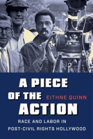 A Piece of the Action: Race and Labor in Post-Civil Rights Hollywood 0231164378 Book Cover