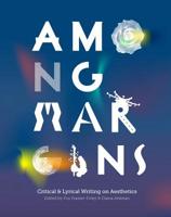 Among Margins: Critical & Lyrical Writing on Aesthetics 1938900146 Book Cover