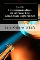 Faith Communication in Africa: The Ghanaian Experience 1456472704 Book Cover