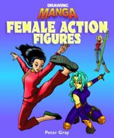 Drawing Manga Female Action Figures (Drawing Manga) 140423327X Book Cover