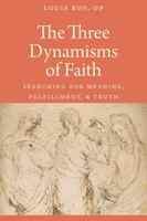 The Three Dynamisms of Faith: Searching for Meaning, Fulfillment, and Truth 0813229790 Book Cover