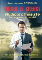 Briser le silence: Audioprothésiste entre passion et marché (French Edition) 2322867470 Book Cover