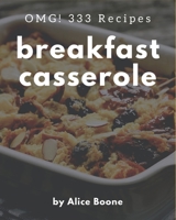 OMG! 333 Breakfast Casserole Recipes: Home Cooking Made Easy with Breakfast Casserole Cookbook! B08P3JTVH2 Book Cover