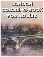 London Coloring Book For Adults: London Coloring Book For Cities Lovers 1723775002 Book Cover