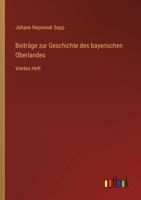Beiträge zur Geschichte des bayerischen Oberlandes: Viertes Heft 336802826X Book Cover