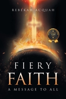 Fiery Faith: A Message To All B0DR3RN3JX Book Cover