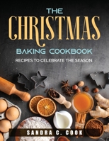 The Christmas baking Cookbook: Recipes to Celebrate the Season 1803790687 Book Cover