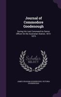 Journal Of Commodore Goodenough: During His Last Command As Senior Officer On The Australian Station, 1873-1875 1165546922 Book Cover
