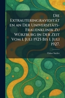 Die Extrauteringraviditäten an Der Universitäts-Frauenklinik Zu WÃ1/4rzburg in Der Zeit Vom 1. Juli 1925 Bis 1. Juli 1927. (German Edition) 102560279X Book Cover