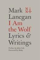 I Am the Wolf: Lyrics and Writings 0306825279 Book Cover