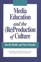 Media Education and the (Re)Production of Culture (Critical Studies in Education and Culture Series) 0897892550 Book Cover