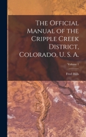 The Official Manual of the Cripple Creek District, Colorado, U. S. A.; Volume 1 1016038577 Book Cover