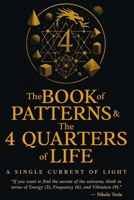 The Book of Patterns & The 4 Quarters of Life: A Single Current of Light (The Inner Architecture) B0G2FVNJGY Book Cover