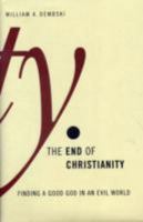 The End of Christianity: Finding a Good God in an Evil World 0805427430 Book Cover