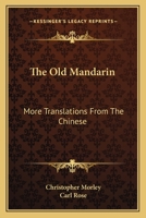 The Old Mandarin: More Translations From the Chinese 1163818089 Book Cover