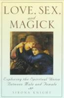 Love, Sex, and Magick: Exploring the Spiritual Union Between Male and Female 0806520434 Book Cover