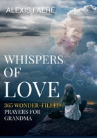 Whispers of Love: 365 Wonder-Filled Prayers for Grandma: A Year of Delightful Conversations with God 1958786101 Book Cover