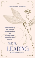 She is... Leading: Poems & Prose to help you keep growing, moving and evolving to lead the life you were born for (She is... The Anthology) 1916976069 Book Cover