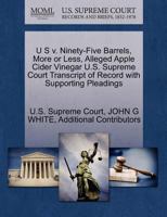 U S v. Ninety-Five Barrels, More or Less, Alleged Apple Cider Vinegar U.S. Supreme Court Transcript of Record with Supporting Pleadings 1270212958 Book Cover