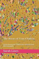 The Roots of Your Chakras: Get to know your Chakras on a deep level in this easy guide 1082090905 Book Cover