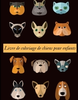 Livre de Coloriage de Chiens Pour Enfants : Plus de 30 Pages Adorables Avec des Dessins Uniques de Chiens ? Colorier Pour les Enfants ? Partir de 2 Ans /Excellent Livre Pour Que Votre Enfant Puisse Ex 1710108584 Book Cover