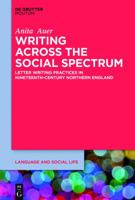 Writing Across the Social Spectrum: Letter Writing Practices in Nineteenth-Century Northern England 1614514038 Book Cover