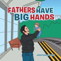 Fathers Have Big Hands 1481713744 Book Cover