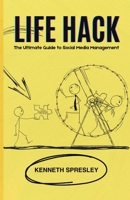 Life Hack: The Ultimate Guide to Social Media Management B0F23CDKDH Book Cover