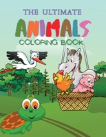 The Ultimate Animals Coloring Book: Amazing &Fun Animals Coloring Pages for Toddlers, Ages 3-8, 100 Educational Pages for Kids to Color & Learn 1716280257 Book Cover