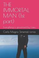 The Immortal Man (1st Part): Everything Is Governed by Laws 1980865663 Book Cover