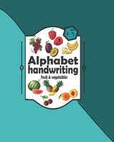 Alphabet Handwriting fruit & vegetables: Alphabet Fruits & Vegetables Handwriting Workbook: ABC Workbook for Preschool. Learn to Write for Kids. Handwriting Practice ( ages +3) B08MSGQP8H Book Cover