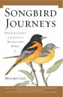 Songbird Journeys: Four Seasons In the Lives of Migratory Birds 0802714684 Book Cover