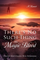 There's No Such Thing as Magic Blood: A Memoir 0578251485 Book Cover