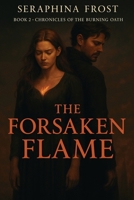 The Forsaken Flame (Chronicles of the Burning Oath) B0F9WQJHZ8 Book Cover