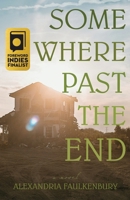 Somewhere Past The End 1627205616 Book Cover