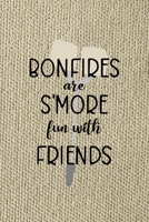 Bonfires Are S'more Fun With Friends: Notebook Journal Composition Blank Lined Diary Notepad 120 Pages Paperback Brown Texture Smore 1671347498 Book Cover