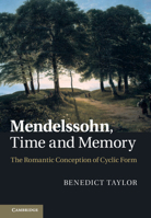 Mendelssohn, Time and Memory: The Romantic Conception of Cyclic Form 1108970532 Book Cover