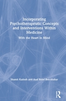 Incorporating Psychotherapeutic Concepts and Interventions Within Medicine: With the Heart in Mind 1138551198 Book Cover